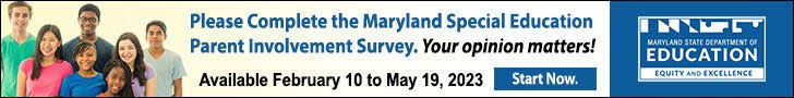 Please Complete the Maryland Special Education Parent Involvement Survey. Your opinion matters! Available February 10 to May 19, 2023. Start Now.