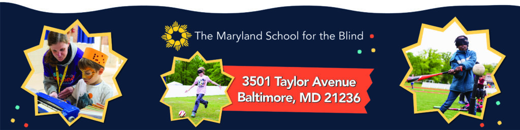A promotional banner for the Maryland School for the Blind featuring a teacher assisting a student, a child running, and another child on a playground, set against a blue background with the school's contact information,