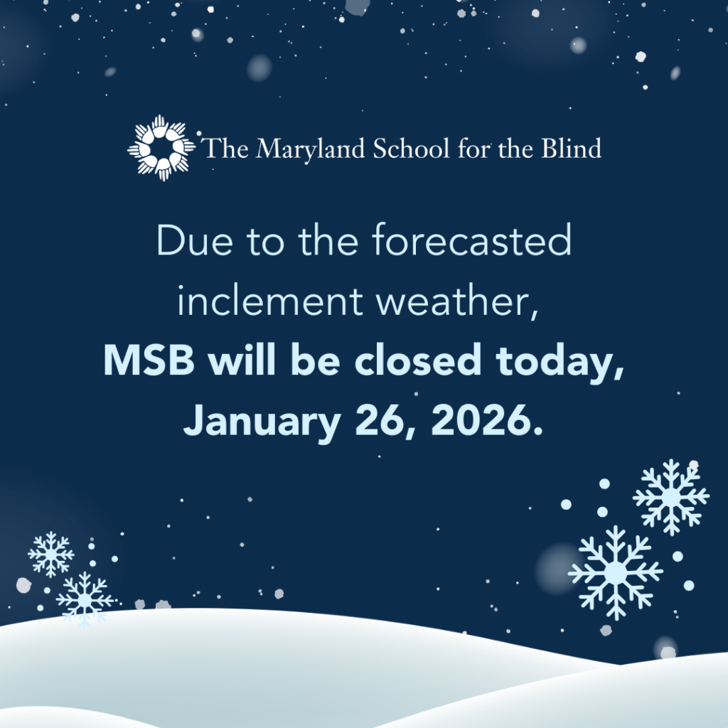 Announcement from The Maryland School for the Blind states: "Due to the forecasted inclement weather, MSB will be closed today, January 26, 2026." Snowflakes and a snowy background are included.